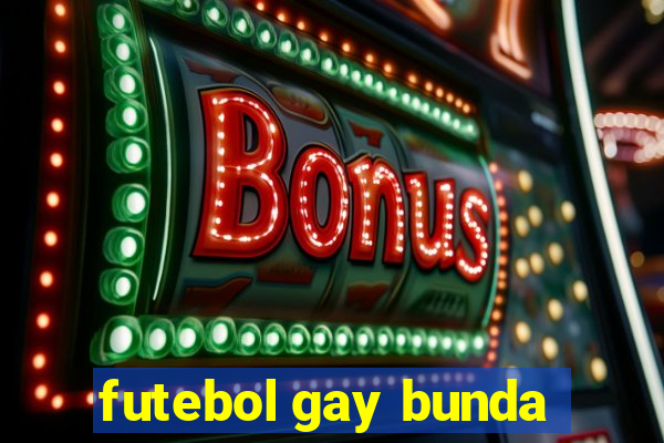 futebol gay bunda